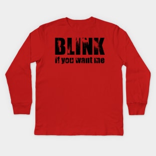 Blink if you want me Kids Long Sleeve T-Shirt